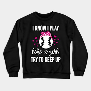 I Know I Play Like A Girl Softball Crewneck Sweatshirt